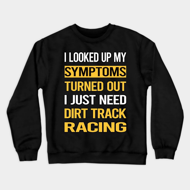 Funny My Symptoms Dirt Track Racing Crewneck Sweatshirt by relativeshrimp